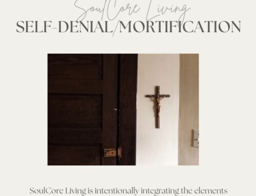 SOULCORE LIVING: SELF-DENIAL/MORTIFICATION